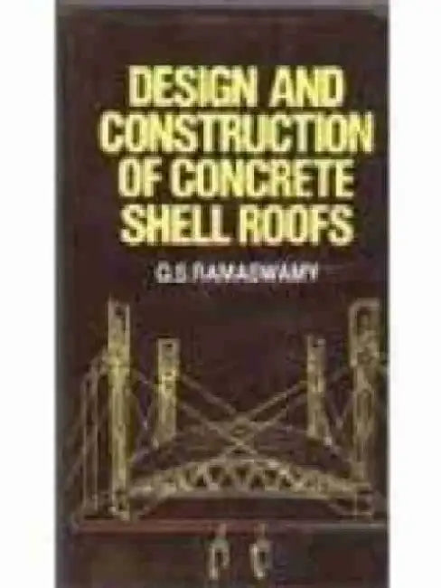 Design and Construction of Concrete Shell Roofs by G. S. Ramaswamy