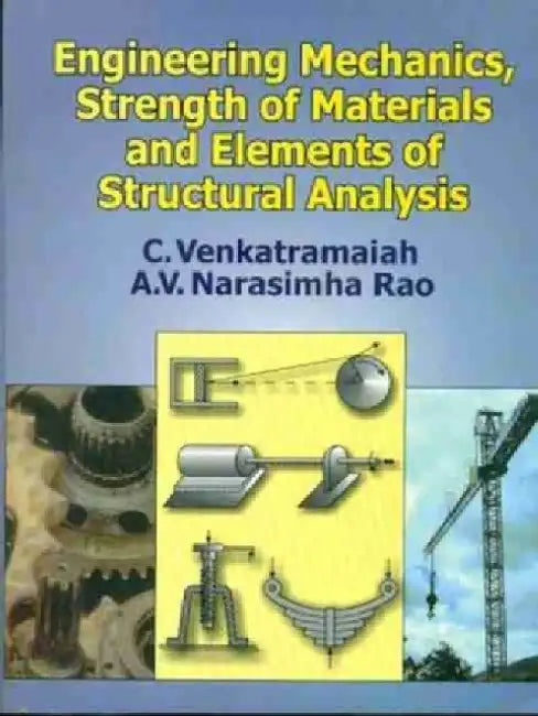 Engineering Mechanics, Strength of Materials and Elements of Structural Analysis by C. Venkatramaiah