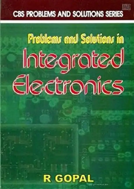 Problems and Solutions in Integrated Electronics by Gopal R.