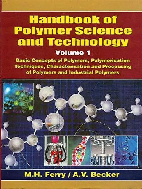 Handbook of Polymer Science & Technology, Vol. 1 - Basic Concepts of Polymers, Polymerisation Techniques, Characterisation and Processing of Polymers and Industrial Polymers by Ferry