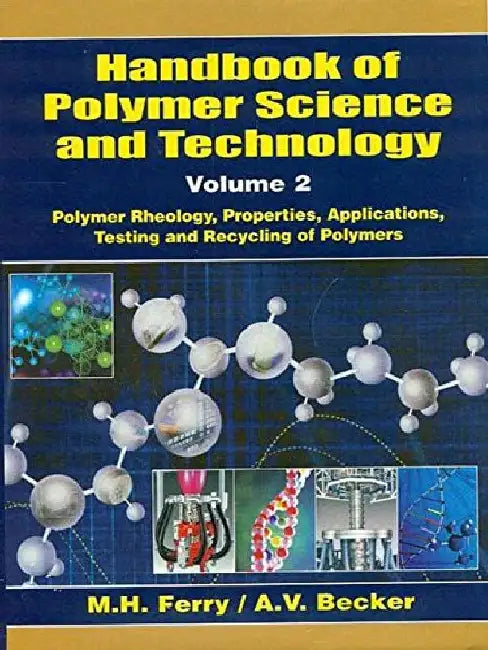 Handbook of Polymer Science & Technology, Vol. 2 - Polymer Rheology, Properties, Applications, Testing and Recycling of Polymers by Ferry