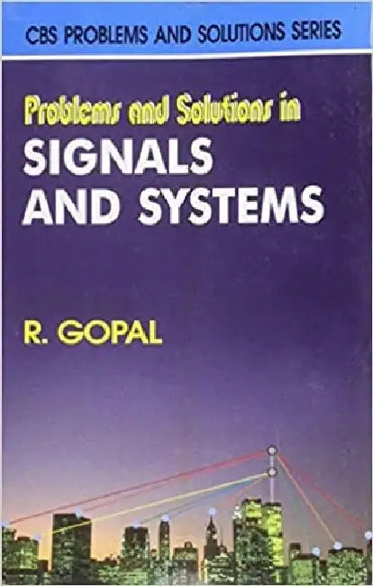 Problems and Solutions in Signals and Systems by Gopal R.