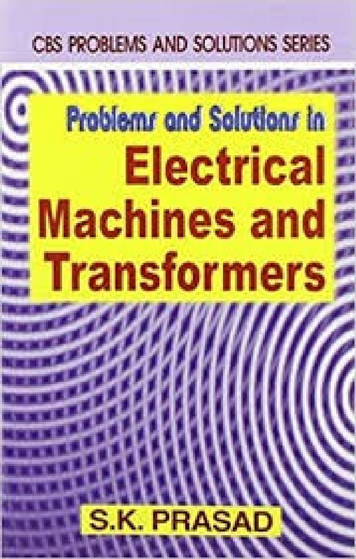 Problems & Solutions in Electrical Machines & Transformers by Prasad S.K.