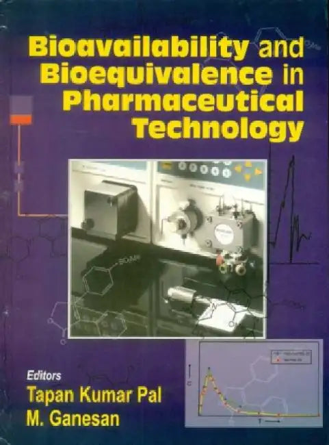 Bioavailability and Bioequivalance in Pharmaceutical Technology by T. K. Pal