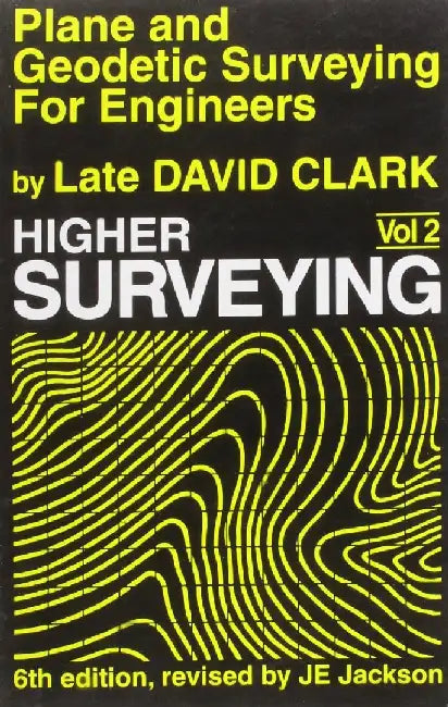 Plane and Geodetic Surveying For Engineers, Vol. 2- Higher Surveying, 6e by Clark David