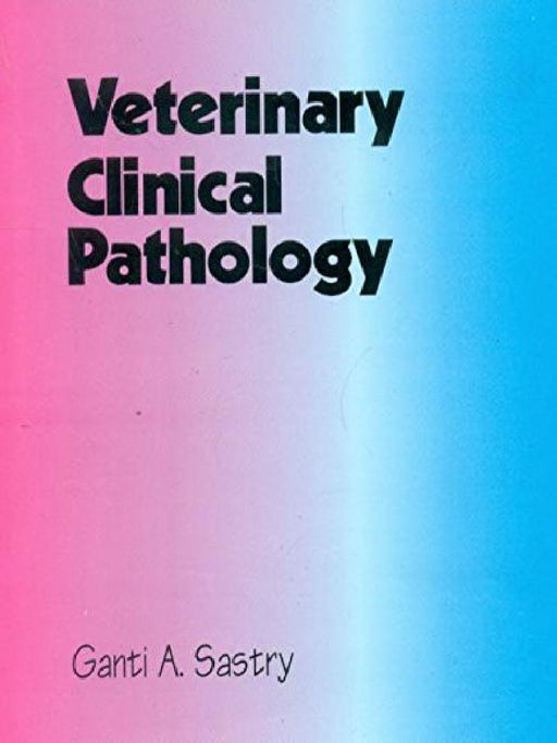 Veterinary Clinical Pathology by Ganti A. Sastry
