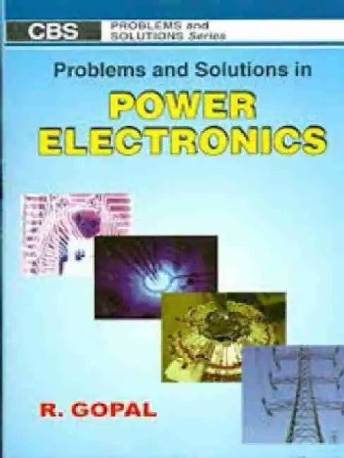 Problems and Solutions in Power Electronics by R. Gopal