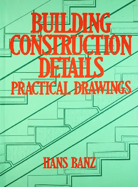 Building Construction Details Practrical Drawings by Banz