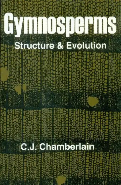 Gymnosperms: Structure & Evolution by Chamberlain C.J.
