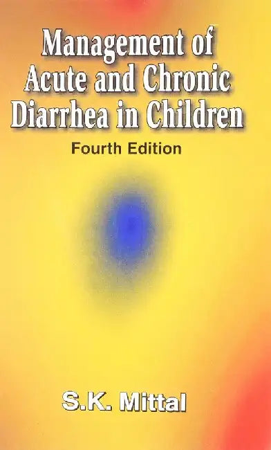 Management Acute Chronic Diarrhea Children, 4e by Mittal S.K.