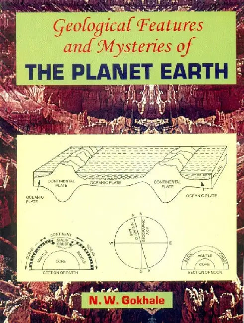 Geological Features and Mysteries of The Planet Earth by Gokhale N.W.