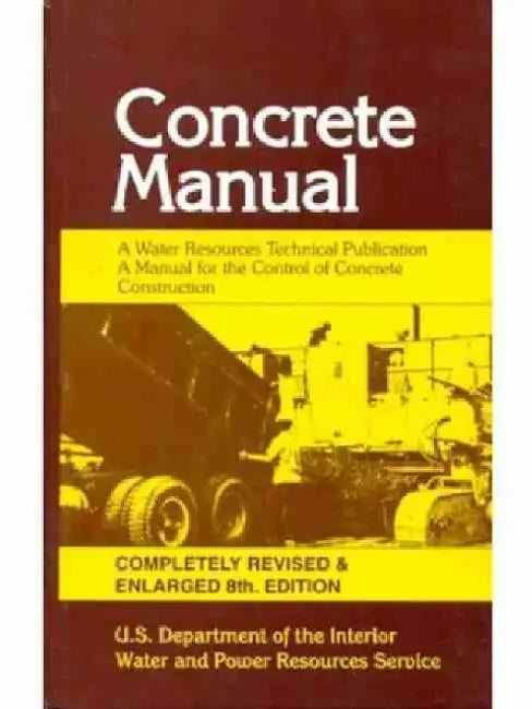 Concrete Manual by U. S. Department Of The Interior