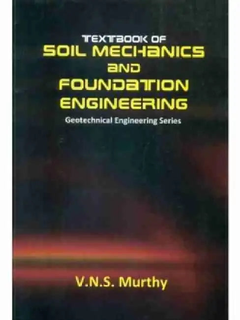 Textbook of Soil Mechanics and Foundation Engineering by V. N. S. Murthy