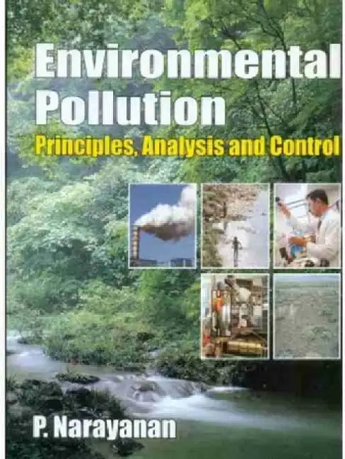 Environmental Pollution: Principles, Analysis and Control by P. Narayanan