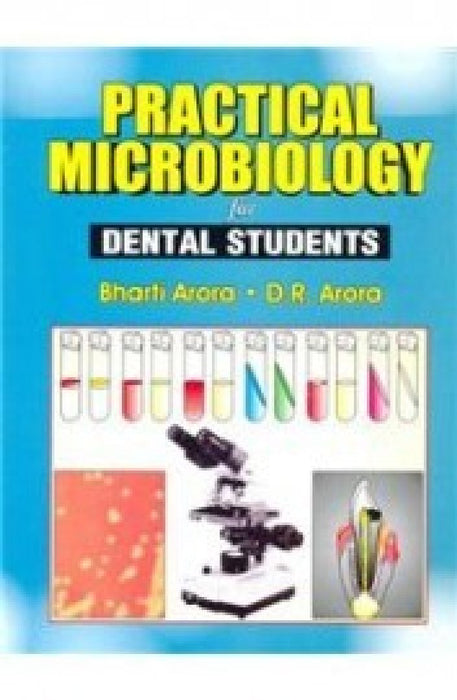 Practical Microbiology for Dental Students by Arora