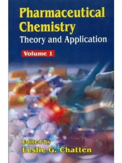 Pharmaceutical Chemistry (Volume 1): Theory and Application by Leslie G. Chatten