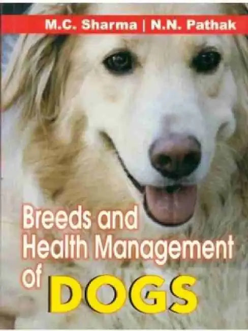 Breeds and Health Management of Dogs by M. C. Sharma