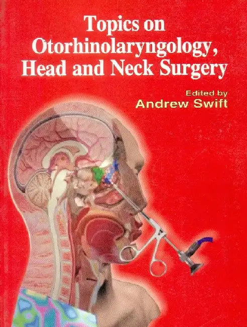 Topics on Otorhinolaryngology, Head & Neck Surgery by Swift