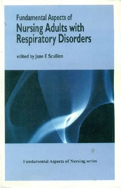 Fundamental Aspects of Nursing Adults with Respiratory Disorders by Scullion