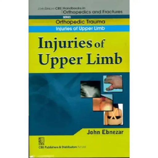 John Ebnezar CBS Handbooks in Orthopedics and Fractures: Orthopedic Trauma: Injuries of Upper Limb by Ebnezar John