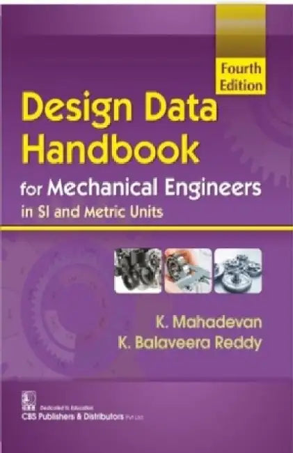 Design Data Handbook for Mechanical Engineers in Si and Metric Units by K. Mahadevan