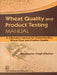 Wheat Quality and Product Testing MANUAL: A laboratory Manual for Understanding Wheat Flour and Product Quality  by Khatkar