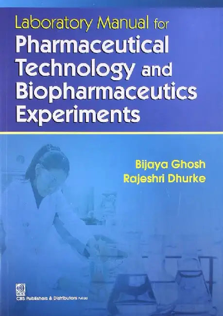 Laboratory Manual for Pharmaceutical Technology and Biopharmaceutics Experiments by Ghosh Bijeshri