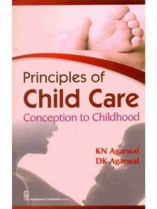 Principles of Child Care Conception to Childhood by K. N. Agarwal