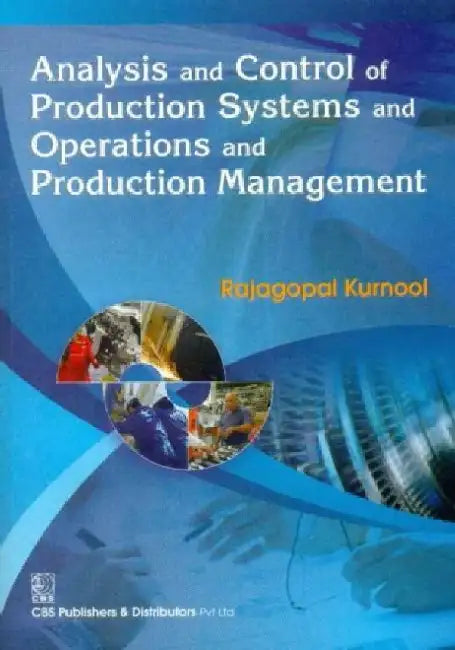 Analysis and Control of Production Systems and Operations and Production Management by Kurnool Rajgopal