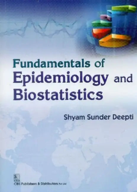 Fundamentals of Epidemiology and Biostatistics by Deepti S. Sunder