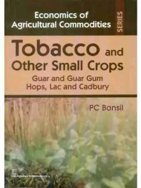 Tobacco and Other Small Crops: Guar and Guar Gum Hops, Lac and Cadbury by P. C. Bansil