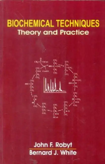 Biochemical Techniques: Theory and Practice by J. F. Robyt