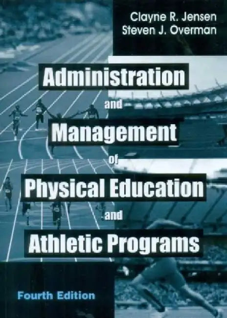 Administration and Management of Physical Education and Athletic Programs by C. R. Jensen