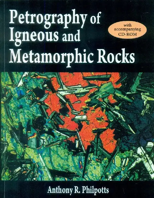 Petrography of Igneous & Metamorphic Rocks, With CD by Philpotts 