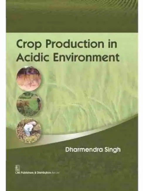 Crop Production in Acidic Environment by Dharmendra Singh