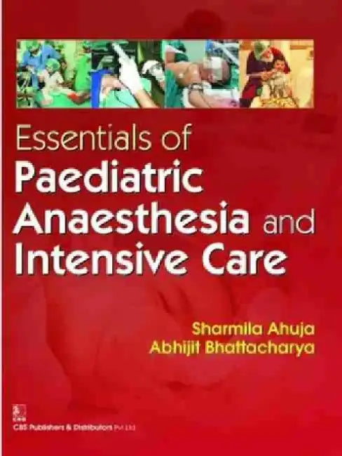 Essentials of Paediatric Anaesthesia and Intensive Care by S. Ahuja