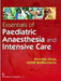 Essentials of Paediatric Anaesthesia and Intensive Care by S. Ahuja