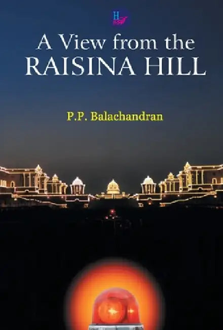 A View from the Raisina Hill by P. P. Balachandran
