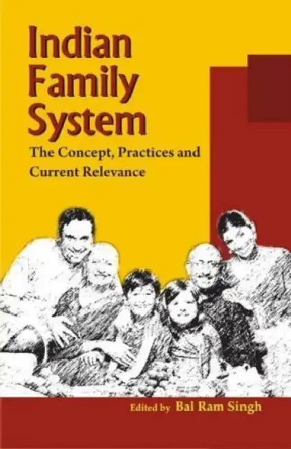 Indian Family System: The Concept Practices and Current Relevance  by Bal Ram Singh