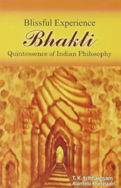 Bhakti Blissful Experience by T. K. Sribhashyam
