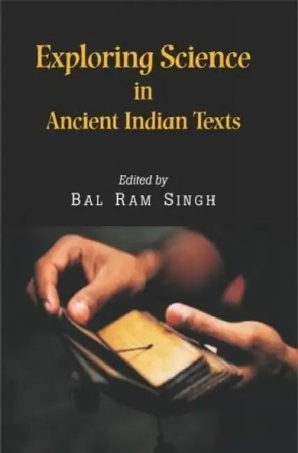 Exploring Science in Ancient Indian Texts  by Bal Ram Singh