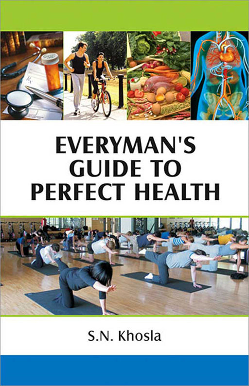 Everyman'S Guide To Perfect Health by S.N. Khosla