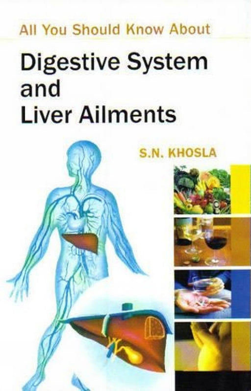 Digestive System And Liver Ailments by S.N. Khosla