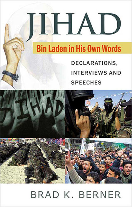 Jihad: Bin Laden in His Own Words by Brad K. Berner