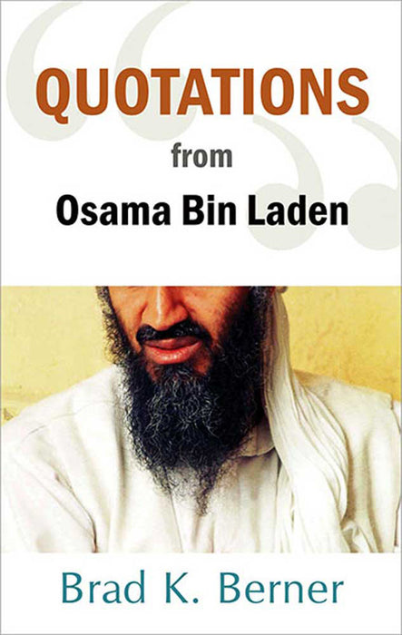 Quotations From Osama Bin Laden by Brad K. Berner