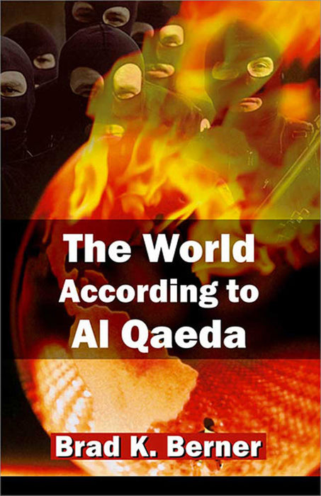 The World According To Al Qaeda by Brad K. Berner