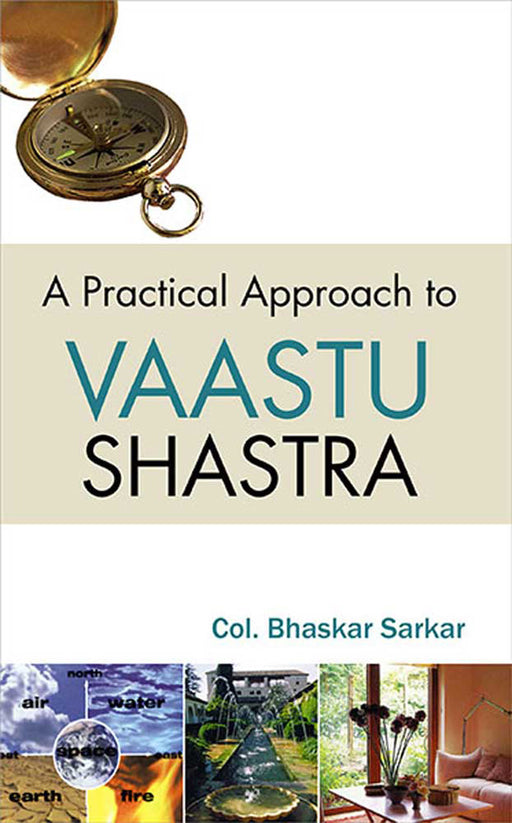 A Practical Approach To Vaastu Shastra by Col. Bhaskar Sarkar