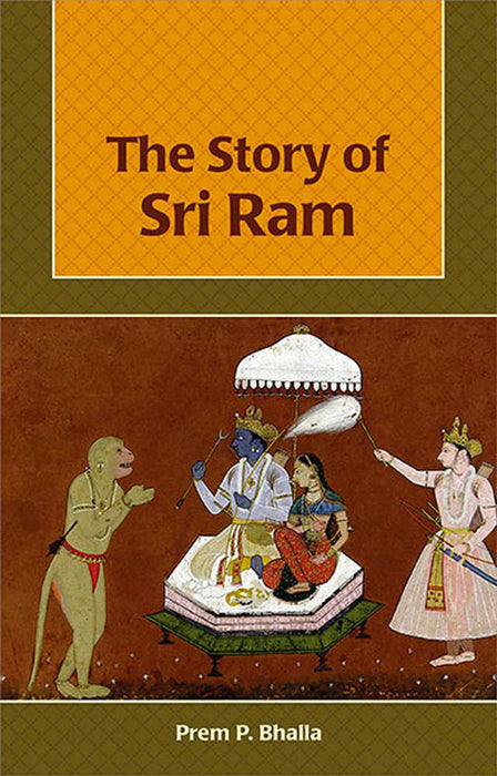 The Story Of Sri Ram by Prem P. Bhalla