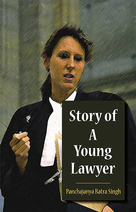 Story Of A Young Lawyer by Panchajanya Batra Singh