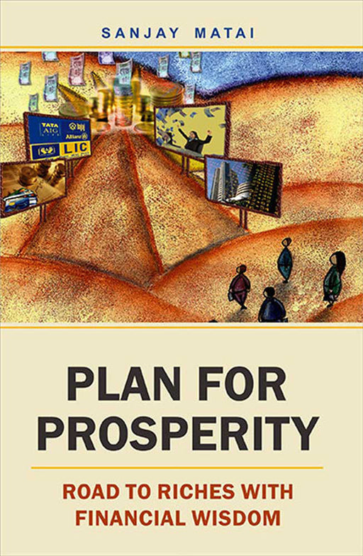 Plan For Prosperity: Road to Riches with Financial Wisdom by Sanjay Matai